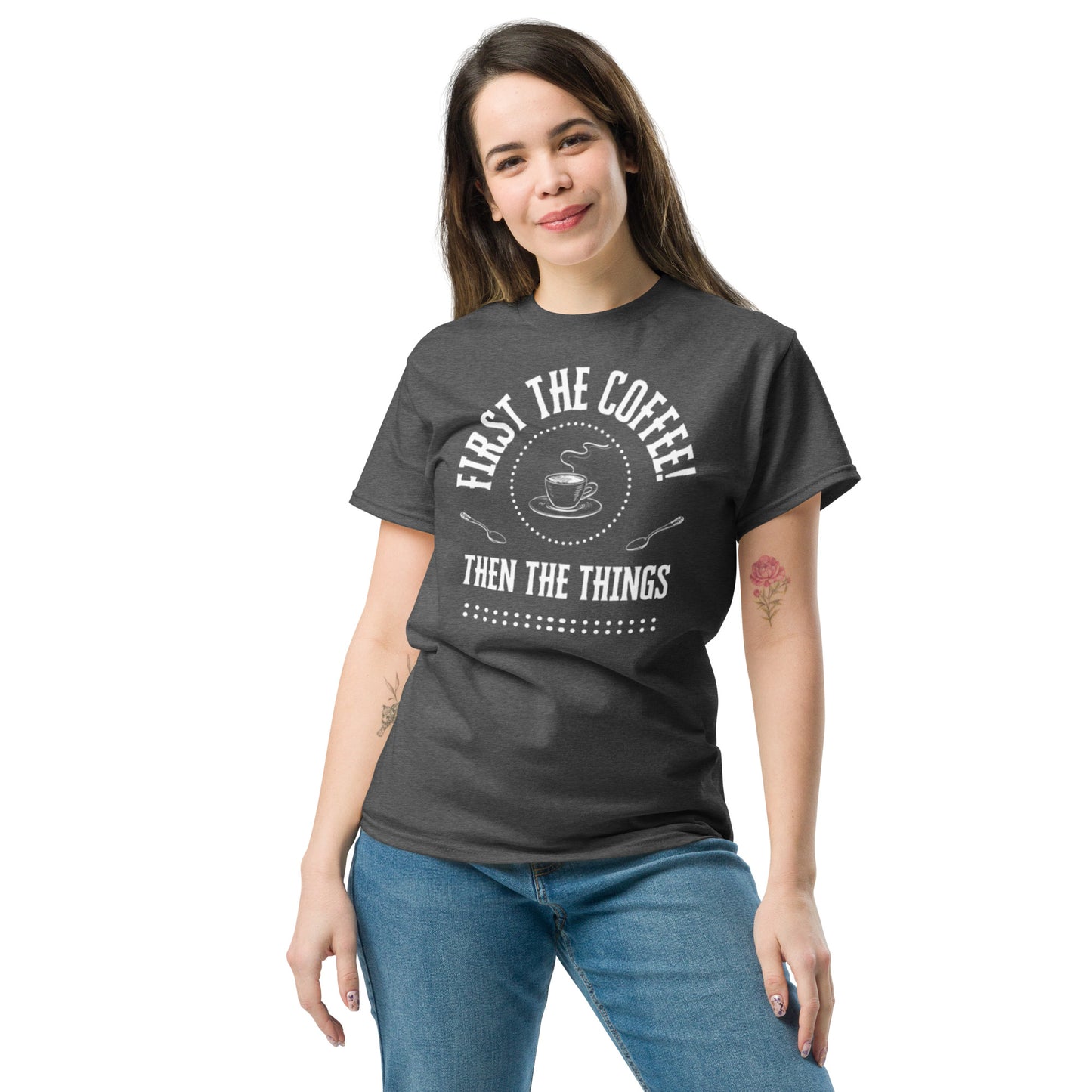 First the Coffee, Then the Things Unisex classic tee