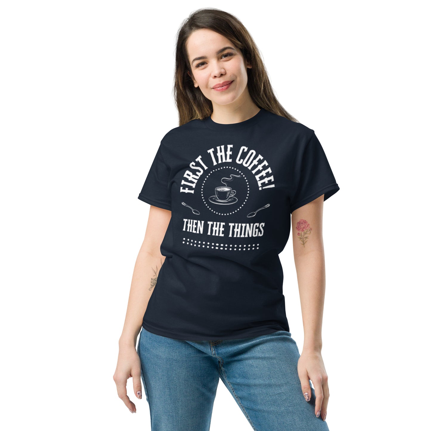 First the Coffee, Then the Things Unisex classic tee