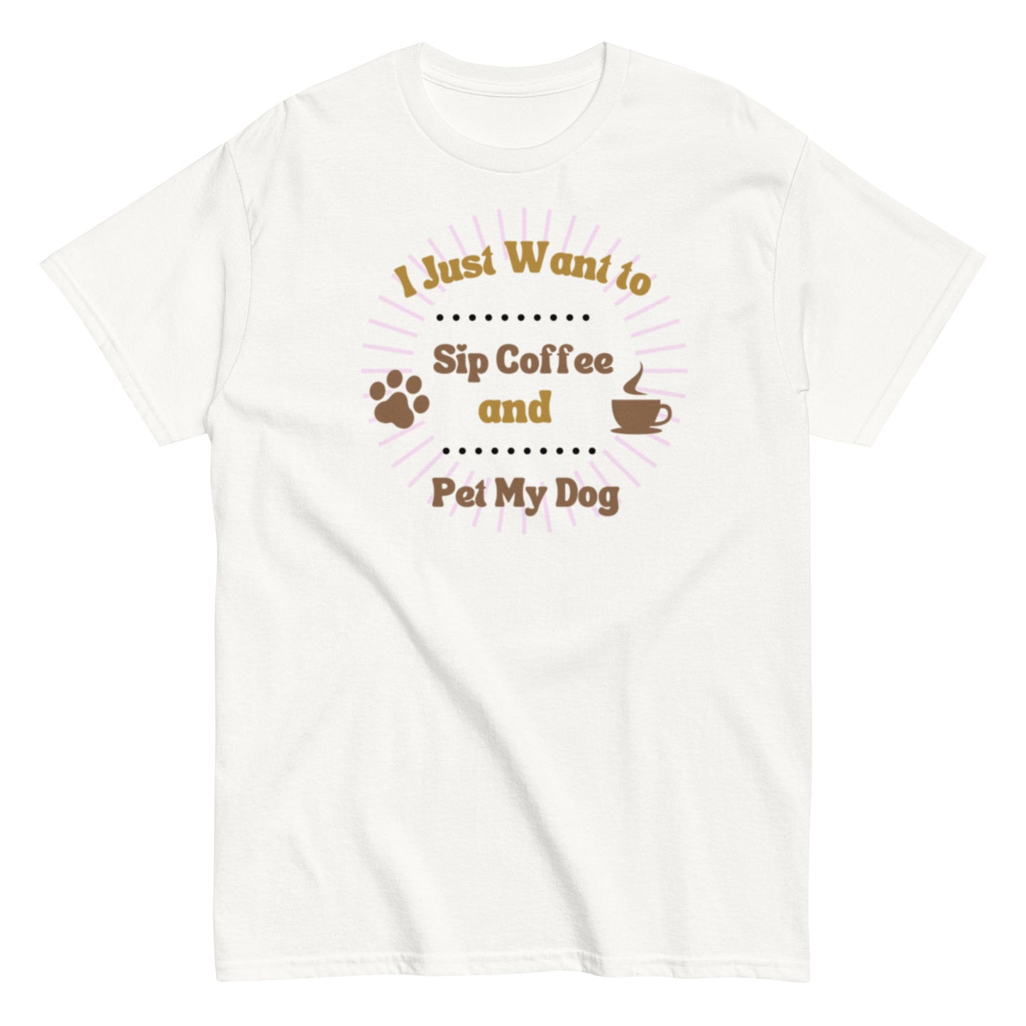 I Just Want to Sip Coffee and Pet My Dog Unisex classic tee