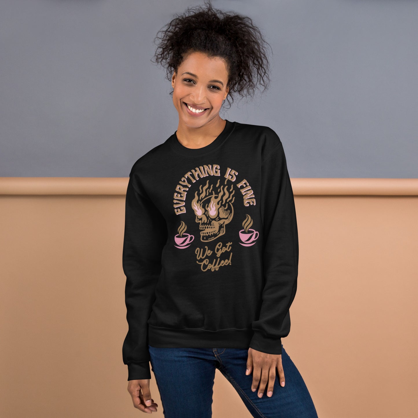 Everything Is Fine, We Got Coffee! Unisex Sweatshirt