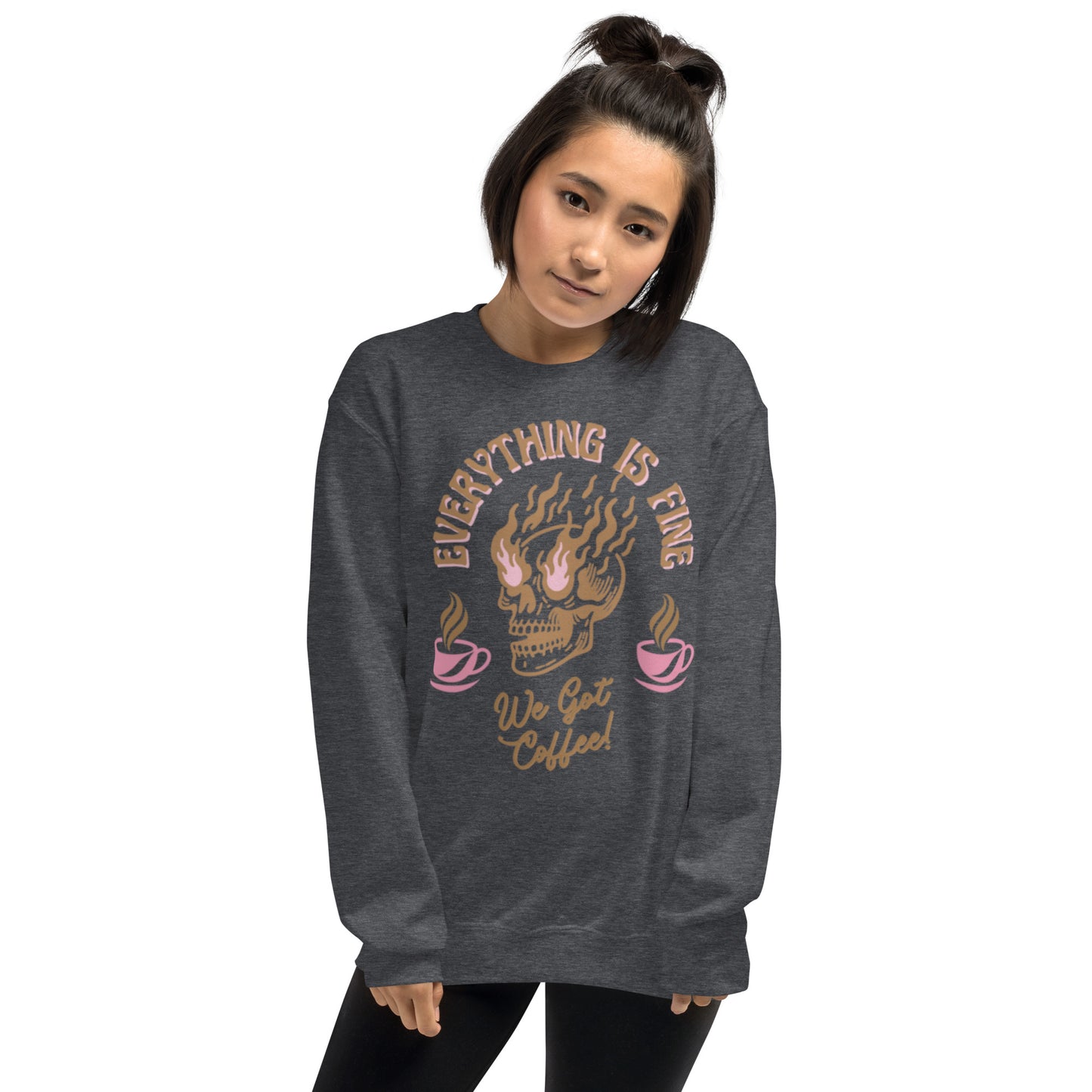 Everything Is Fine, We Got Coffee! Unisex Sweatshirt