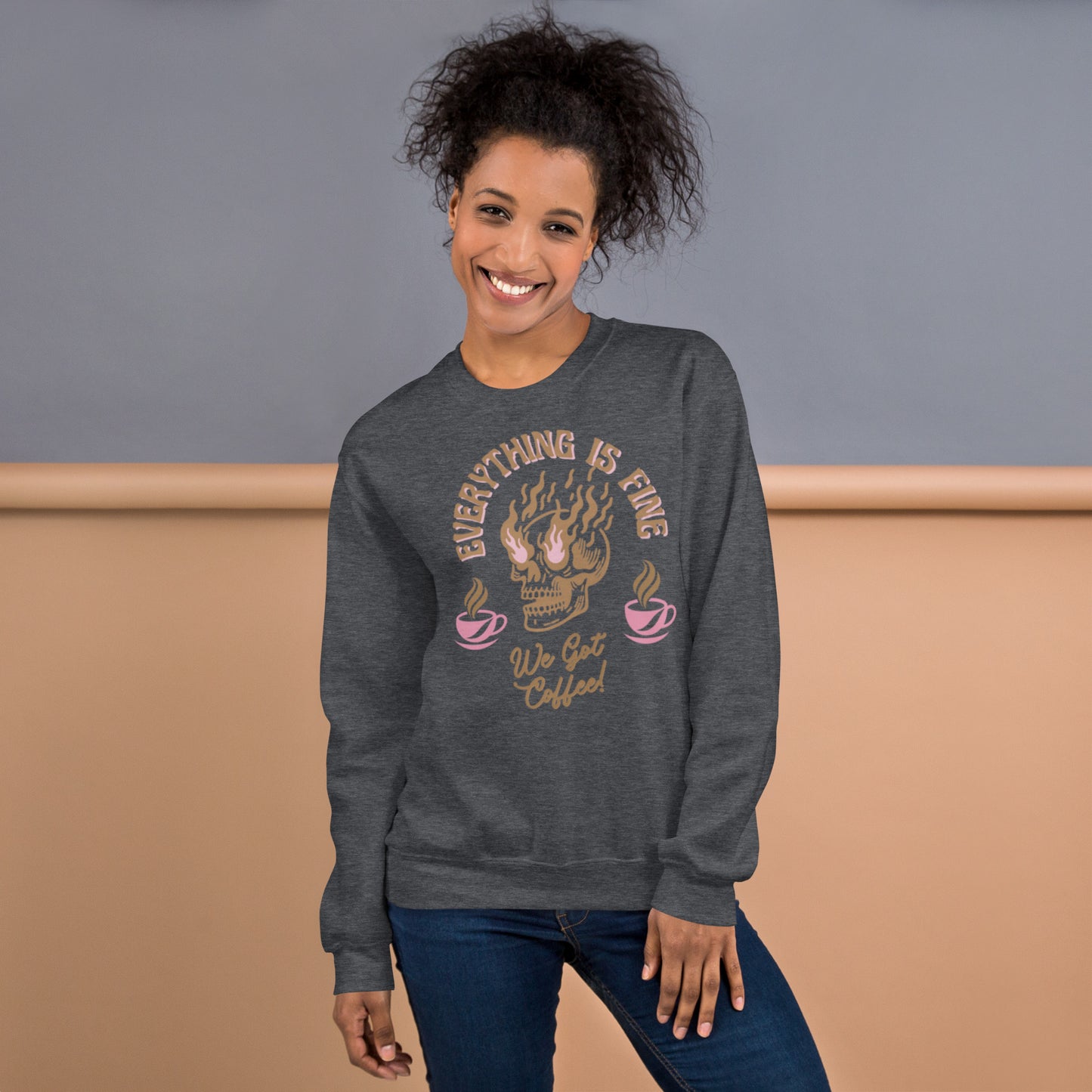 Everything Is Fine, We Got Coffee! Unisex Sweatshirt