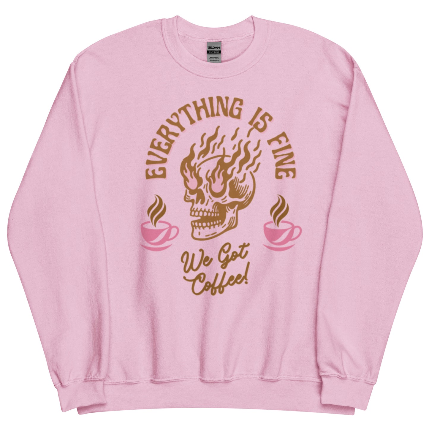 Everything Is Fine, We Got Coffee! Unisex Sweatshirt