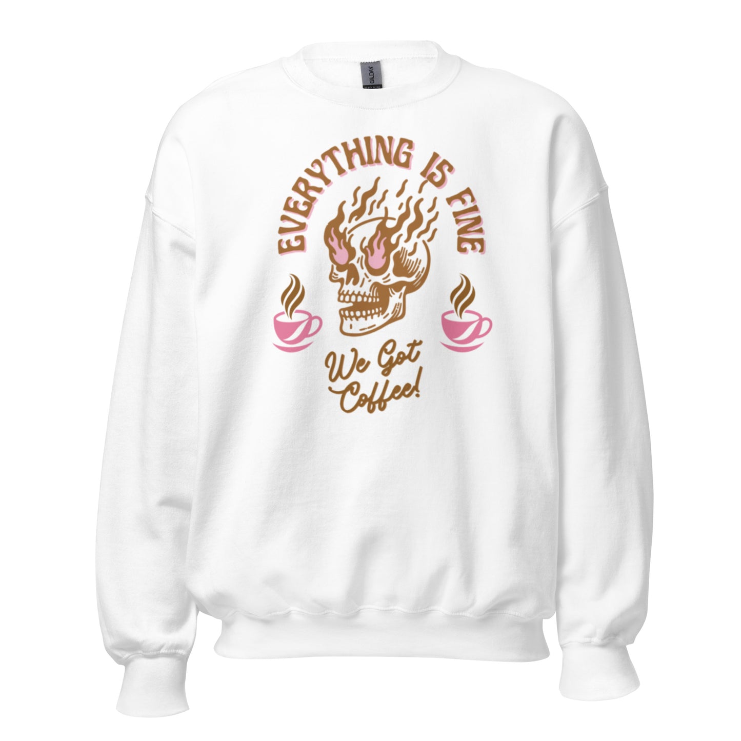 Everything Is Fine, We Got Coffee! Unisex Sweatshirt